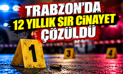 Trabzon'da 12 yıllık sır cinayet çözüldü