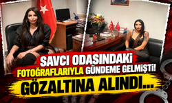 Savcı odasındaki fotoğraflarıyla gündeme gelmişti! Gözaltına alındı…