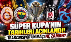 Süper Kupa'nın tarihleri açıklandı! Trabzonspor'un maçı ne zaman?