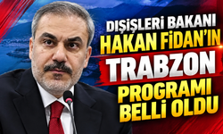 Dışişleri Bakanı Hakan Fidan'ın Trabzon programı belli oldu