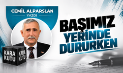 BAŞIMIZ YERİNDE DURURKEN