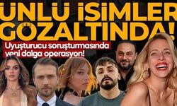 Ünlülere yönelik yeni uyuşturucu operasyonu! Çok sayıda gözaltı…