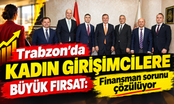 Trabzon’da kadın girişimcilere büyük fırsat: Finansman sorunu çözülüyor