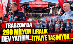 Trabzon’da 290 milyon liralık dev yatırım… İtfaiye taşınıyor…