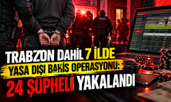 Trabzon dahil 7 ilde yasa dışı bahis operasyonu: 24 şüpheli yakalandı