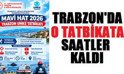 TRABZON'DA O TATBİKATA SAATLER KALDI