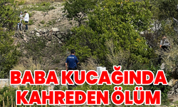 Baba kucağında kahreden ölüm!