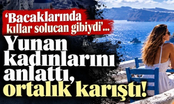 'Bacaklarında kıllar solucan gibiydi'