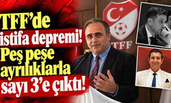 TFF’de istifa depremi! Peş peşe ayrılıklarla sayı 3’e çıktı