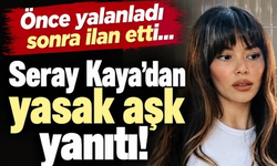 Önce yalanladı sonra ilan etti: Seray Kaya'dan yasak aşk yanıtı!