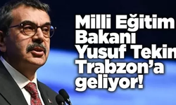 Bakan Yusuf Tekin Trabzon’a geliyor!