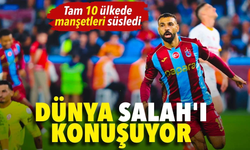 Dünya basını onu konuşuyor