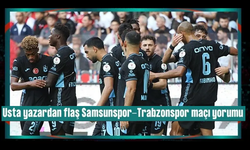 Spor yazarları Samsunspor-Trabzonspor maçını değerlendirdi