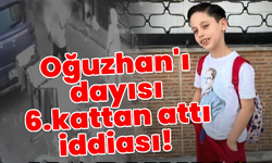 8 yaşındaki Oğuzhan'ı dayısı 6.kattan attı iddiası!