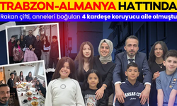 4 kardeşe Trabzon’da aile oldular, Almanya’da sözlerini tuttular
