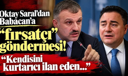 Oktay Saral’dan Babacan’a “fırsatçı” göndermesi! “Kendisini kurtarıcı ilan eden...”