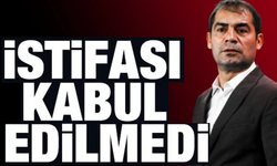 İstifası kabul edilmedi
