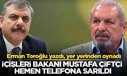 Erman Toroğlu yazdı, yer yerinden oynadı! İçişleri Bakanı Mustafa Çiftçi hemen telefona sarıldı