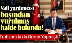 Vali Yardımcısı İhsan Ayrancı başından vurulmuş olarak bulundu!