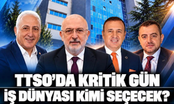 TTSO'DA KRİTİK GÜN!