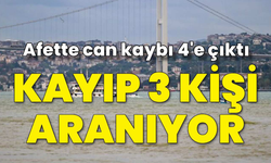 Afette can kaybı 4'e çıktı! İstanbul'da 3 kayıp aranıyor