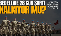Bedelli askerlikte 28 gün şartı kalkıyor mu?