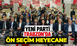 YENİ Parti Trabzon’da ön seçim heyecanı!