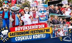 BÜYÜKŞEHİR’DEN GASTRONOMİ FESTİVALİ’NE COŞKULU KORTEJ
