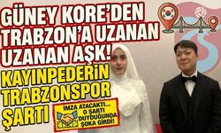 Güney Kore'den Trabzon'a uzanan aşk! Kayınpederin Trabzonspor şartı