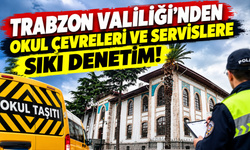 Trabzon Valiliği'nden okul çevreleri ve servislere sıkı denetim!