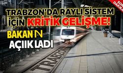Trabzon’da raylı sistem için kritik gelişme! Bakan açıkladı