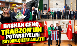 BAŞKAN GENÇ, TRABZON’UN POTANSİYELİNİ BÜYÜKELÇİLERE ANLATTI