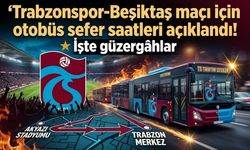 Trabzonspor-Beşiktaş maçı için otobüs sefer saatleri açıklandı! İşte güzergâhlar
