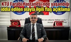 KTÜ Farabi Hastanesi’nde yaşandığı iddia edilen olayla ilgili flaş açıklama