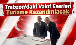 Trabzon’daki Vakıf Eserleri Turizme Kazandırılacak