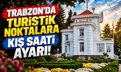Trabzon’da turistik noktalara kış saati ayarı!
