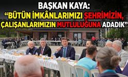 BAŞKAN KAYA: “BÜTÜN İMKÂNLARIMIZI ŞEHRİMİZİN, ÇALIŞANLARIMIZIN MUTLULUĞUNA ADADIK”