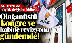 AK Parti’de büyük değişim iddiası… Olağanüstü kongre ve kabine revizyonu gündemde!
