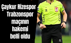 Çaykur Rizespor - Trabzonspor maçının hakemi belli oldu