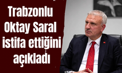 Trabzonlu Oktay Saral istifa ettiğini açıkladı