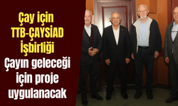Çay için TTB-ÇAYSİAD İşbirliği
