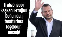 Trabzonspor Başkanı Ertuğrul Doğan'dan taraftarlara teşekkür mesajı!