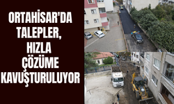 ORTAHİSAR'DA TALEPLER, HIZLA ÇÖZÜME KAVUŞTURULUYOR
