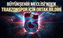 BÜYÜKŞEHİR MECLİSİ’NDEN TRABZONSPOR İÇİN ORTAK BİLDİRİ
