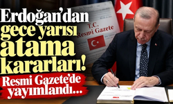 Erdoğan'dan gece yarısı atama kararları! Resmi Gazete’de yayımlandı…