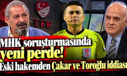 MHK soruşturmasında yeni perde! Eski hakemden Çakar ve Toroğlu iddiası