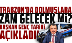 Trabzon'da dolmuşa zam geliyor! Başkan Genç açıkladı