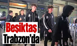 Beşiktaş'ın Trabzonspor maçı kafilesi belli oldu!Trabzon'a geldiler