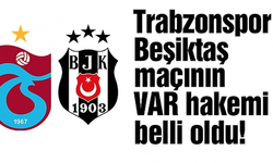 Trabzonspor Beşiktaş maçının VAR hakemi belli oldu