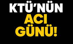 KTÜ'nün acı kaybı!